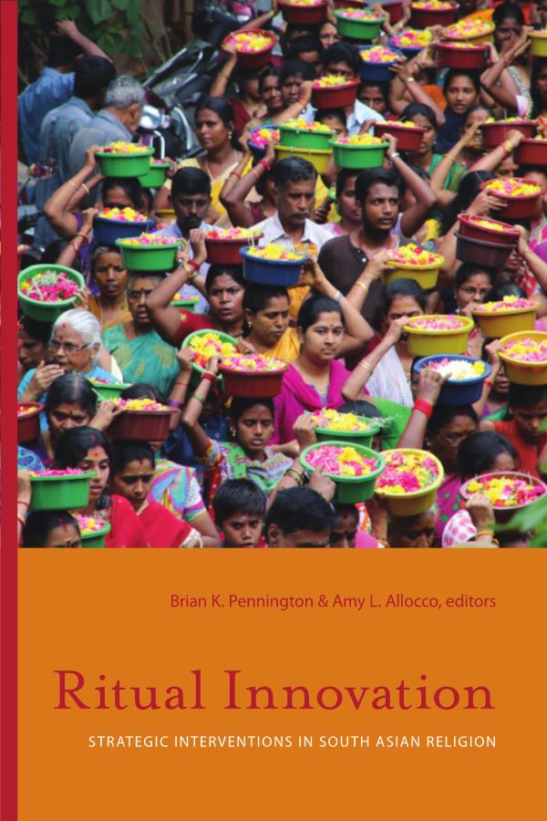 Ritual Innovation: Strategic Interventions in South Asian Religions