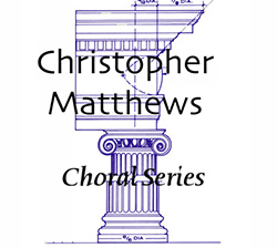 Christopher Matthews Choral Series
