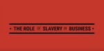 The Role of Slavery in Business by Derek Sutton, Jeremy Gottlieb, Amanda Kowalski, and Jordan Greer