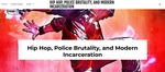 Hip Hop, Police Brutality, and Modern Incarceration by Taylor Davis, Ava Donaldson, Tyler Etcheson, and Shayna Johnson