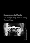 Stereotypes in Media: The Dangers they Pose to Young Women Today by Lauren Koehl, Emily Langston, Madison Sternberg, and Sierra Ward