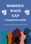 Women's Wage Gap Around the World by Carly Jessup, Leah Sheldon, Christina St. Germain, and Will Weiss