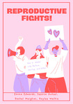 Reproductive Fights! by Emma Edwards, Jessica Hutzel, Rachel Meighan, and Kaylee Welkie